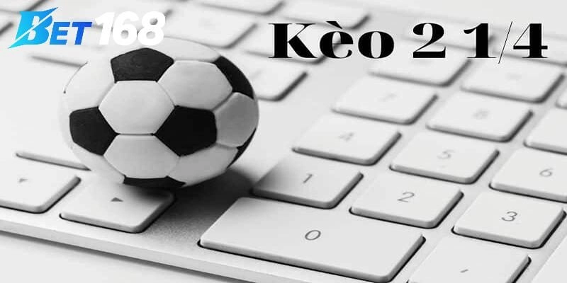 Tổng quan Kèo 2 1/4